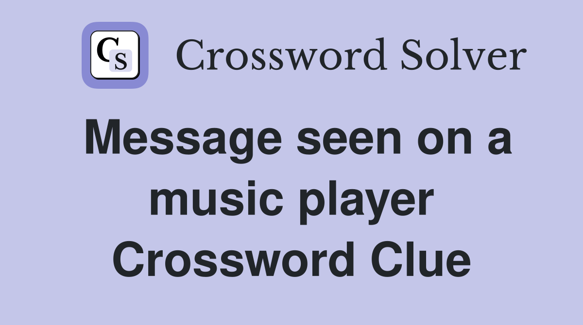 Message seen on a music player Crossword Clue Answers Crossword Solver